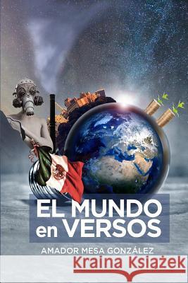 El mundo en versos Mesa Gonzalez, Amador 9781720528722 Createspace Independent Publishing Platform - książka