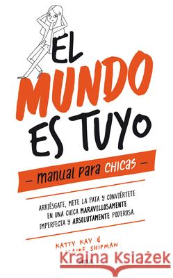 El Mundo Es Tuyo: Manual Para Chicas / The World Is Yours. a Manual for Girls Shipman, Claire 9788427215405 Molino - książka
