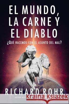 El mundo, la carne y el Diablo: ¿Qué hacemos con el asunto del mal? Rohr, Richard 9781637530160 Juanuno1 Ediciones - książka