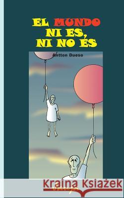 El mundo ni es, ni no es Dueso, Antton 9781506189505 Createspace - książka