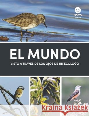 El mundo visto a través de los ojos de un ecólogo Hinojos Mendoza, Guillermo Iván, Mercado Campos, Karen Lorena, Contreras García, Luis David 9781729162323 Independently Published - książka