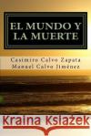 El mundo y la muerte: Bases racionales para esperar la inmortalidad de la conciencia humana Calvo Zapata, Casimiro 9781516870820 Createspace