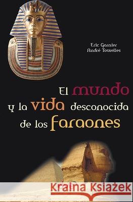El mundo y la vida desconocida de los faraones Andr? Tourelles Eric Garnier 9781683258247 de Vecchi Ediciones - książka