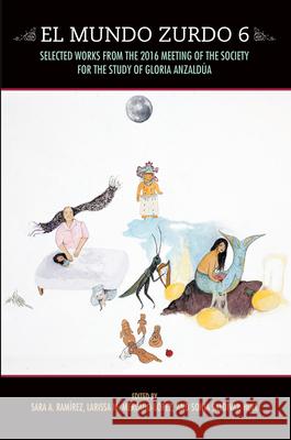 El Mundo Zurdo 6: Selected Works from the 2016 Meeting of the Society for the Study of Gloria Anzaldýa Ramirez, Sara A. 9781879960978 Aunt Lute Books - książka