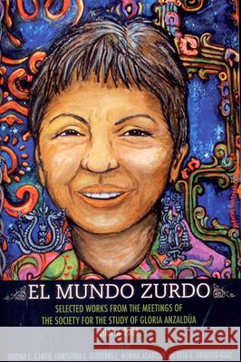 El Mundo Zurdo: Selected Works from the Meetings of the Society for the Study of Gloria Anzaldua, 2007 & 2009 Norma E. Cantu Christina L. Gutierrez Norma Alarcon 9781879960831 Aunt Lute Books - książka