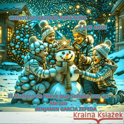 El Muñeco de Nieve que Soñaba con un Abrazo: Cuento de Navidad Para Niño Garcia Zepeda, Benjamin 9798262863198 Independently Published - książka