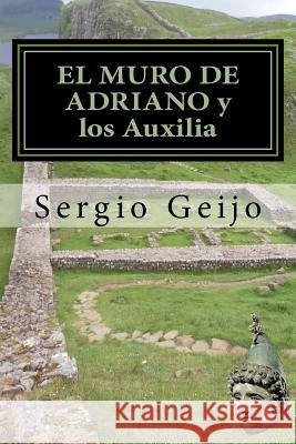 EL MURO DE ADRIANO y los Auxilia Ramos, Sergio Geijo 9781544086989 Createspace Independent Publishing Platform - książka