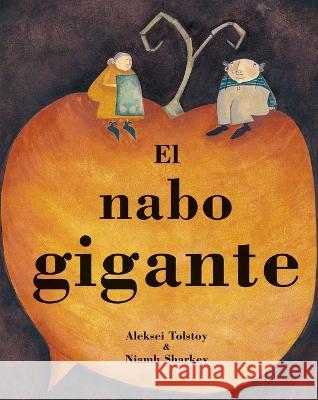 El Nabo Gigante = The Gigantic Turnip Alexei Tolstoy Niamh Sharkey Esther Sarfatti 9781841483962 Barefoot Books - książka