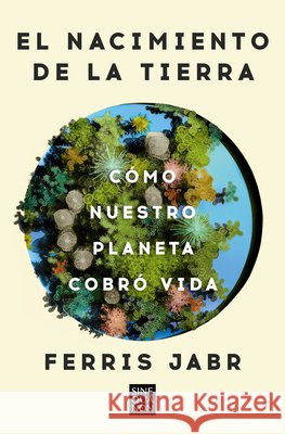 El Nacimiento de la Tierra: C?mo Nuestro Planeta Cobr? Vida / Becoming Earth: H Ow Our Planet Came to Life Ferris Jabr 9788466678742 Ediciones B - książka