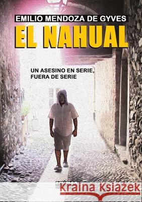 El Nahual Mendoza De Gyves, Emilio 9781716293337 Lulu.com - książka