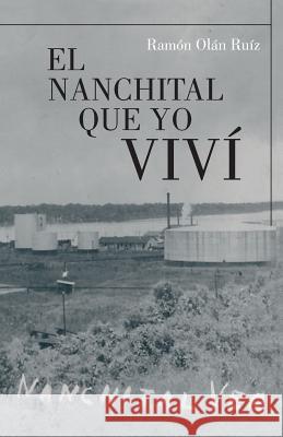 El Nanchital Que Yo Vivi Ramon Olan Ruiz 9781463353469 Palibrio - książka