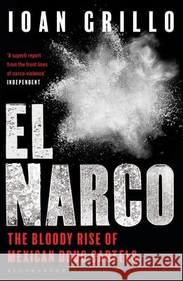 El Narco: The Bloody Rise of Mexican Drug Cartels Ioan Grillo 9781408889466 Bloomsbury Publishing PLC - książka