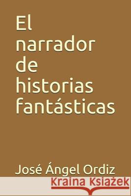 El narrador de historias fantásticas Ordiz, Jose Angel 9781983101076 Independently Published - książka