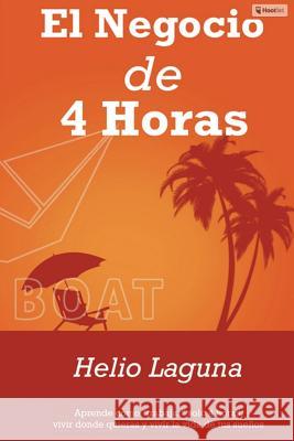 El Negocio de 4 Horas: Por Fin Descifrado el Código Para Mantener Un Negocio Exitoso En Internet Con Sólo 4 Horas Por Semana Utilizando Email Laguna, Helio 9781511620901 Createspace - książka
