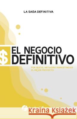 El Negocio Definitivo: Por Que El Network Marketing Es El Mejor Proyecto Isabel Torrent 9788418213083 Isabel Torrent - książka