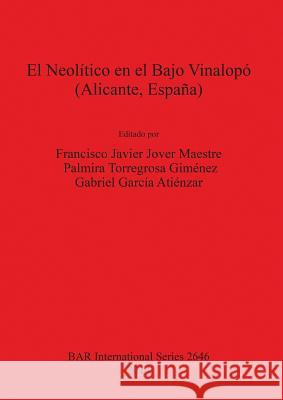 El Neolítico en el Bajo Vinalopó (Alicante, España) Jover Maestre, Francisco Javier 9781407312859 British Archaeological Reports - książka