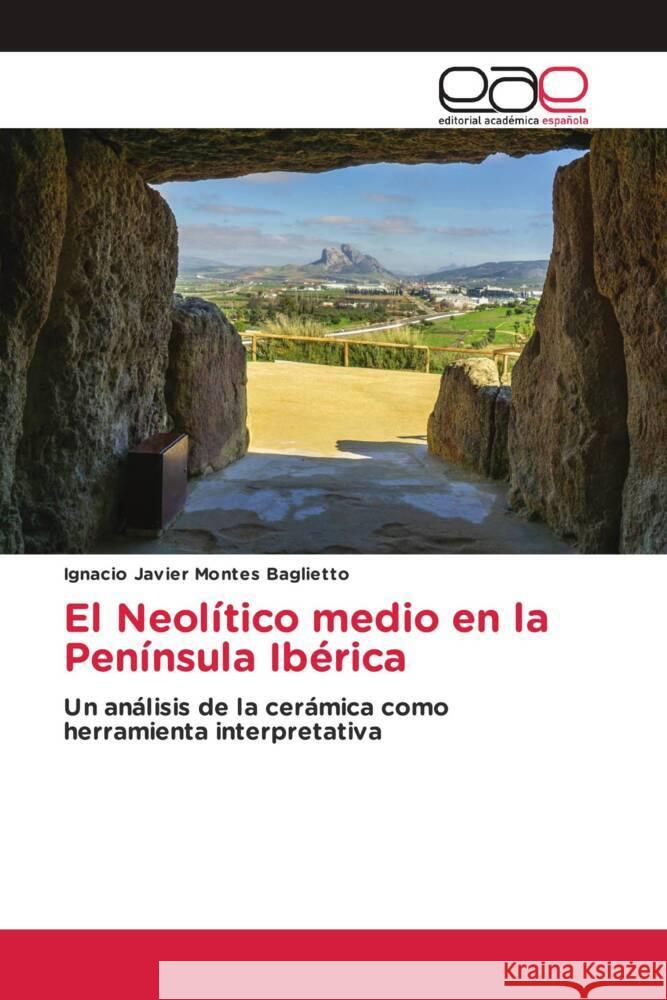 El Neolítico medio en la Península Ibérica Montes Baglietto, Ignacio Javier 9786202147224 Editorial Académica Española - książka