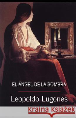 El ángel de la sombra Lugones, Leopoldo 9781482633603 Createspace - książka