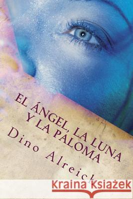 El ángel, la luna y la paloma: Basado en el Cantar de los Cantares Alreich, Dino 9781481915175 Createspace - książka