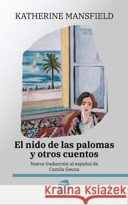 El nido de las palomas y otros cuentos: Nueva traducci?n al espa?ol Katherine Mansfield Camila Geuna 9781836472315 Rosetta Edu - książka