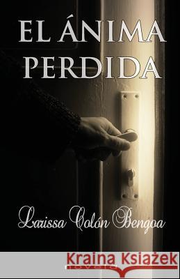 El ánima perdida Colon Bengoa, Larissa 9781494368586 Createspace - książka