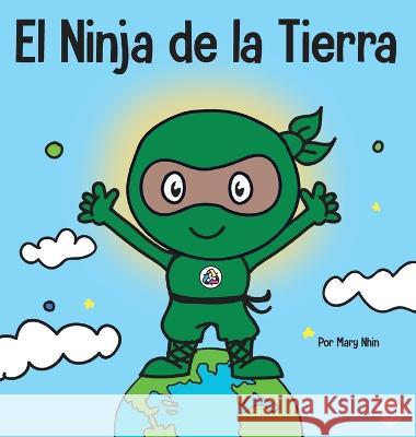 El Ninja de la Tierra: Un libro para niños sobre reciclar, reducir y reutilizar Nhin, Mary 9781637313770 Grow Grit Press LLC - książka