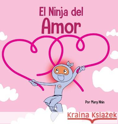 El Ninja del Amor: Un libro para ninos sobre el amor Mary Nhin   9781637315132 Grow Grit Press LLC - książka