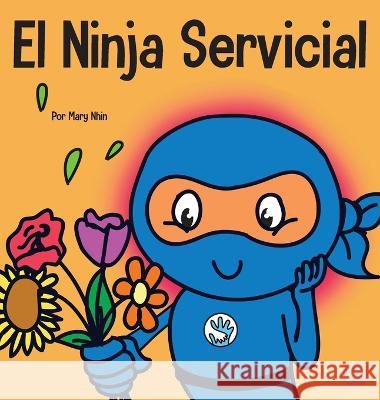 El Ninja Servicial: Un libro para ninos sobre ser un ayudante Mary Nhin   9781637313978 Grow Grit Press LLC - książka