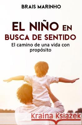 El nino en busca de sentido: El camino de una vida con proposito Brais Marinho   9798376835715 Independently Published - książka