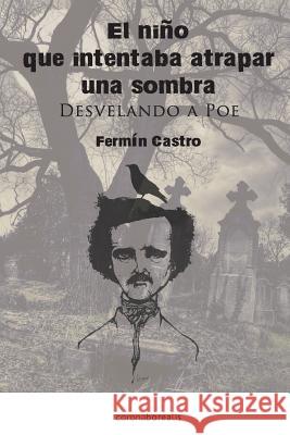 El nino que intentaba atrapar una sombra: Desvelando a Poe Gonzalez, Fermin Castro 9781484043158 Createspace Independent Publishing Platform - książka