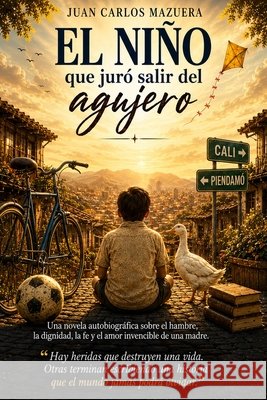 El niño que juró salir del agujero Mazuera, Juan Carlos 9798997117504 Editorial Mazuera - książka