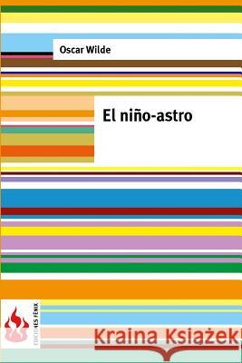 El niño-astro: (low cost). Edición limitada Wilde, Oscar 9781541260245 Createspace Independent Publishing Platform - książka