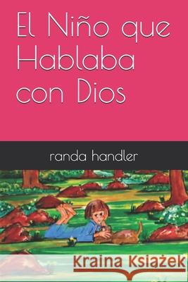 El Niño que Hablaba con Dios Handler, Randa 9781932824322 Ravencrest Publishing Inc (Aka Cubbie Blue Pu - książka