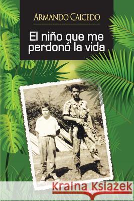 El niño que me perdonó la vida Caicedo, Armando 9789585987609 Palabra Libre - książka