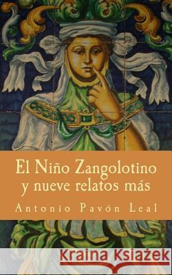 El Niño Zangolotino y nueve relatos más Leal, Antonio Pavon 9781507800775 Createspace - książka