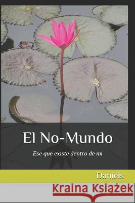 El No-Mundo: Ese Que Existe Dentro de Mi William Daniel Daniels 9781718083400 Independently Published - książka