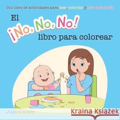 El ¡No No No! libro para colorear: Uno libro de actividades para leer, colorear y reír todo el día Avery, Justine 9781638821045 Suteki Creative - książka