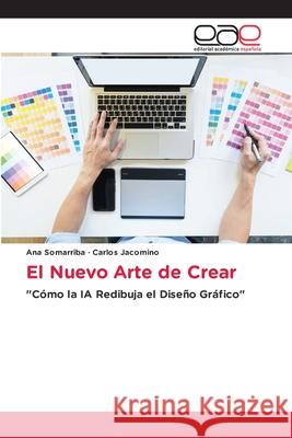 El Nuevo Arte de Crear Ana Somarriba Carlos Jacomino 9786139468881 Editorial Academica Espanola - książka