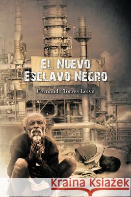 El Nuevo Esclavo Negro Fernando Torres Leiva 9781617649271 Palibrio - książka