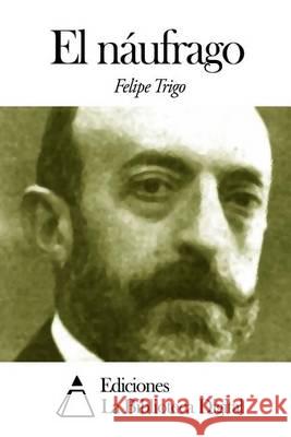 El náufrago Trigo, Felipe 9781505475098 Createspace - książka