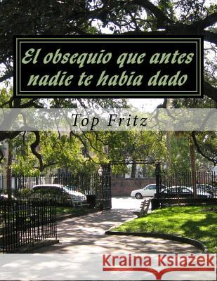 El obsequio que antes nadie te habia dado Fritz, Top 9781522997788 Createspace Independent Publishing Platform - książka