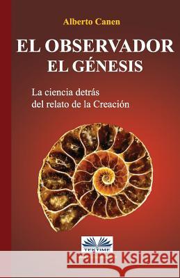 El observador. El Genesis: La ciencia detras del relato de la Creacion Alberto Canen 9788873047117 Tektime - książka
