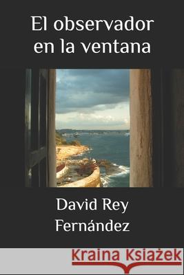 El observador en la ventana David Rey Fernandez   9798367243239 Independently Published - książka