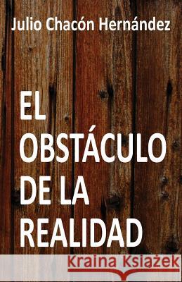 El obstáculo de la realidad Chacón Hernández, Julio 9781543202168 Createspace Independent Publishing Platform - książka