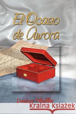 El Ocaso de Aurora Denisse Pfeiffer 9781617640735 Palibrio - książka
