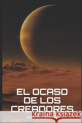 El Ocaso de los Creadores German E Blando   9798764517261 Independently Published - książka