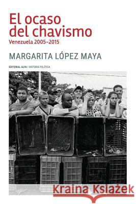 El ocaso del chavismo: Venezuela 2005-2015 Lopez Maya, Margarita 9789803544157 Editorial Alfa - książka
