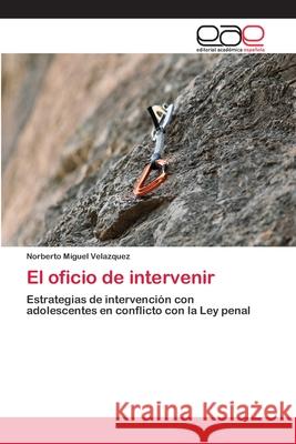 El oficio de intervenir Velazquez, Norberto Miguel 9783659075872 Editorial Academica Espanola - książka