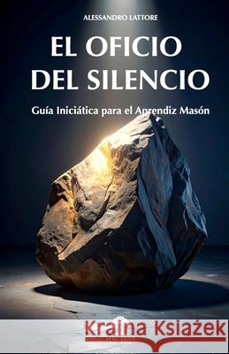 El Oficio del Silencio: Guía Iniciática para el Aprendiz Masón Lattore, Alessandro 9791282373067 Mac Duir Publishing - książka