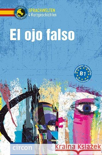 El ojo falso : Spanisch B1 Bech, Alex; López Toribio, Ana 9783817419432 Circon - książka